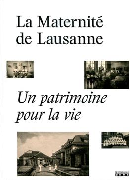 Couverture de La maternité de Lausanne Un patrimoine pour la vie