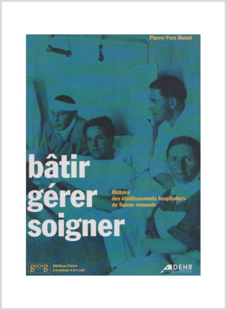 Couverture de Bâtir, Gérer, Soigner : Histoire des Etablissements Hospitaliers de Suisse Romande