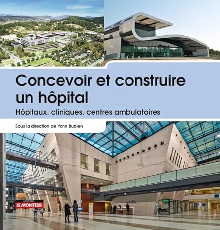 Couverture de Concevoir et construire un hôpital: Hôpitaux, cliniques, centres ambulatoires