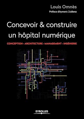 Couverture de CONCEVOIR ET CONSTRUIRE UN HOPITAL NUMERIQUE: CONCEPTION - ARCHITECTURE - MANAGEMENT - INGENIERIE